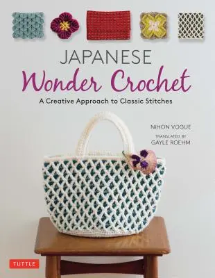 Japán csoda horgolás: A klasszikus öltések kreatív megközelítése - Japanese Wonder Crochet: A Creative Approach to Classic Stitches