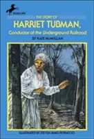 Harriet Tubman története: A földalatti vasút kalauza - The Story of Harriet Tubman: Conductor of the Underground Railroad