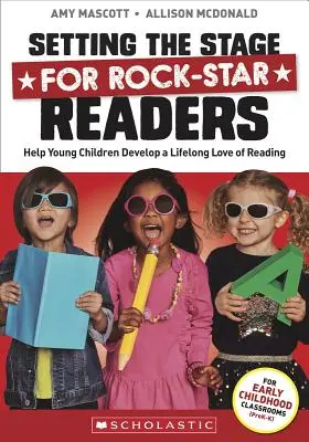 A rocksztár olvasók színpadra állítása: Segítség a kisgyermekek egész életre szóló olvasásszeretetének kialakításához - Setting the Stage for Rock-Star Readers: Help Young Children Develop a Lifelong Love of Reading