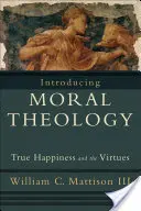 Bevezetés az erkölcsteológiába: Az igazi boldogság és az erények - Introducing Moral Theology: True Happiness and the Virtues