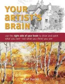 A művész agya: Használd az agyad jobb oldalát, hogy azt rajzold és fesd, amit látsz - nem azt, amit gondolsz, hogy látsz - Your Artist's Brain: Use the Right Side of Your Brain to Draw and Paint What You See - Not What You Think You See