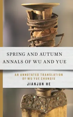 Letopisy jara a podzimu Wu a Yue: Anotovaný překlad knihy Wu Yue Chunqiu - Spring and Autumn Annals of Wu and Yue: An Annotated Translation of Wu Yue Chunqiu