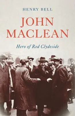 John MacLean: A vörös Clydeside hőse - John MacLean: Hero of Red Clydeside