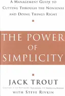 Az egyszerűség ereje: A Management Guide to Cutting Through the Nonsense and Doing Things Right (Vezetői kézikönyv az ostobaságok átvágásához és a dolgok helyes elvégzéséhez) - The Power of Simplicity: A Management Guide to Cutting Through the Nonsense and Doing Things Right