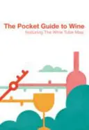 A borok zsebkalauza: A Borcső-térképpel - The Pocket Guide to Wine: Featuring the Wine Tube Map