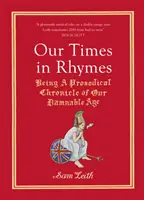 Korunk rímekben: Kárhozatos korunk prozódiai krónikája. - Our Times in Rhymes: Being a Prosodical Chronicle of Our Damnable Age