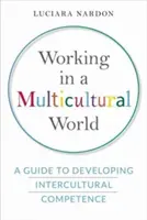 Munka a multikulturális világban: A Guide to Developing Intercultural Competence (Útmutató az interkulturális kompetencia fejlesztéséhez). - Working in a Multicultural World: A Guide to Developing Intercultural Competence