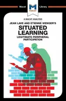 Jean Lave és Etienne Wenger Situált tanulás című művének elemzése: Legitim perifériás részvétel - An Analysis of Jean Lave and Etienne Wenger's Situated Learning: Legitimate Peripheral Participation