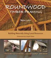 Kerekfa fakeretezés: kiadás - Roundwood Timber Framing: Building Naturally Using Local Resources, 3rd Edition