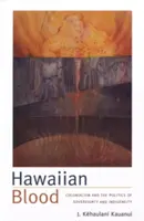Havajská krev: Kolonialismus a politika suverenity a indigenity - Hawaiian Blood: Colonialism and the Politics of Sovereignty and Indigeneity