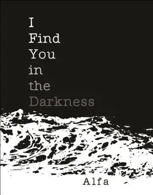 Megtalállak a sötétségben: Versek - I Find You in the Darkness: Poems