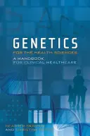 Genetika az egészségtudományok számára: Kézikönyv a klinikai egészségügy számára - Genetics for the Health Sciences: A Handbook for Clinical Healthcare