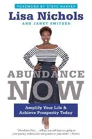 Abundance Now (Bőség most): Erősítsd meg az életed és érj el jólétet még ma - Abundance Now: Amplify Your Life & Achieve Prosperity Today