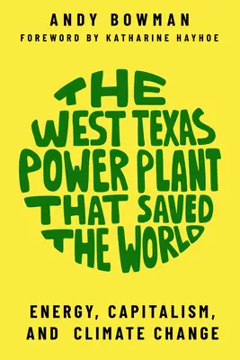 A nyugat-texasi erőmű, amely megmentette a világot: Energia, kapitalizmus és éghajlatváltozás - The West Texas Power Plant That Saved the World: Energy, Capitalism, and Climate Change