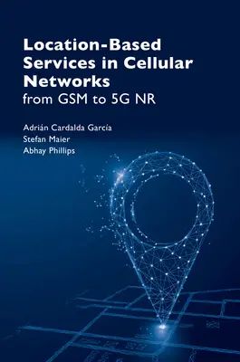 Helyalapú szolgáltatások a mobilhálózatokban: A GSM-től az 5g NR-ig - Location Based Services in Cellular Networks: From GSM to 5g NR