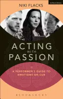 Szenvedéllyel színészkedni: A Performer's Guide to Emotions on Cue (Egy előadóművész útmutatója az érzelmekhez végszóra) - Acting with Passion: A Performer's Guide to Emotions on Cue