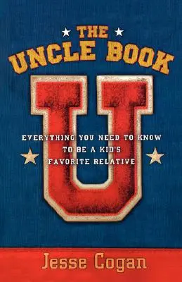 A nagybácsi könyve: Minden, amit tudnod kell ahhoz, hogy a gyerekek kedvenc rokona legyél - The Uncle Book: Everything You Need to Know to Be a Kid's Favorite Relative