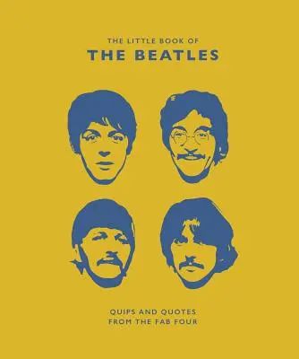 The Little Guide to the Beatles (Nem hivatalos és nem engedélyezett): Quipped and Quotes from the Fab Four - The Little Guide to the Beatles (Unofficial and Unauthorised): Quips and Quotes from the Fab Four