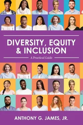 Sokszínűség, egyenlőség és befogadás: Gyakorlati útmutató - Diversity, Equity, and Inclusion: A Practical Guide