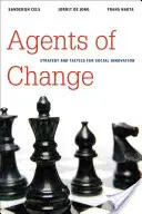 A változás ügynökei: Stratégia és taktika a társadalmi innovációhoz - Agents of Change: Strategy and Tactics for Social Innovation