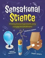 Szenzációs tudomány - Elképesztő tudományos kísérletek mindennapi háztartási tárgyak felhasználásával - Sensational Science - Amazing Science Experiments using everyday household items