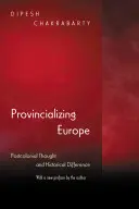 Európa provincializálása: A posztkoloniális gondolkodás és a történelmi különbség - új kiadás - Provincializing Europe: Postcolonial Thought and Historical Difference - New Edition