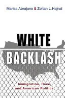 White Backlash: Bevándorlás, faji hovatartozás és az amerikai politika - White Backlash: Immigration, Race, and American Politics