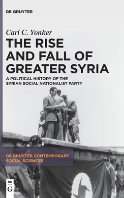 Nagy-Szíria felemelkedése és bukása: A Szíriai Szocialista Nacionalista Párt politikai története - The Rise and Fall of Greater Syria: A Political History of the Syrian Social Nationalist Party