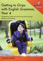 Getting to Grips with English Grammar, 4. évfolyam: A nyelvtan és az írásjelek fejlesztése olvasáson és íráson keresztül - Getting to Grips with English Grammar, Year 4: Developing Grammar and Punctuation through Reading and Writing