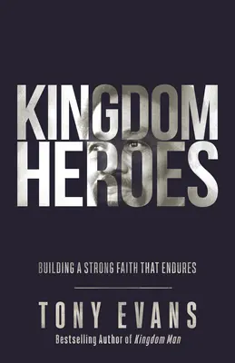 Királyság Hősök: Erős hitet építeni, amely kitart - Kingdom Heroes: Building a Strong Faith That Endures