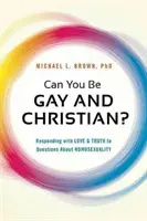 Lehetsz-e meleg és keresztény? Szeretettel és igazsággal válaszolni a homoszexualitással kapcsolatos kérdésekre - Can You Be Gay and Christian?: Responding with Love and Truth to Questions about Homosexuality