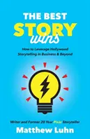 A legjobb történet győz: Hogyan használjuk ki a hollywoodi történetmesélést az üzleti életben és azon túl? - The Best Story Wins: How to Leverage Hollywood Storytelling in Business and Beyond