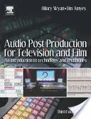 Audio Post Production for Television and Film: Bevezetés a technológiába és technikákba - Audio Post Production for Television and Film: An Introduction to Technology and Techniques