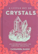 Egy kicsit a kristályokról, 3: Bevezetés a kristálygyógyításba - A Little Bit of Crystals, 3: An Introduction to Crystal Healing