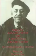 Szociális anarchizmus vagy életmód-anarchizmus: Egy áthidalhatatlan szakadék - Social Anarchism or Lifestyle Anarchism: An Unbridgeable Chasm