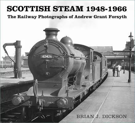 Skót gőz 1948-1966: Andrew Grant Forsyth vasúti fotói - Scottish Steam 1948-1966: The Railway Photographs of Andrew Grant Forsyth