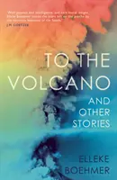 A vulkánhoz és más történetek - To the Volcano, and Other Stories