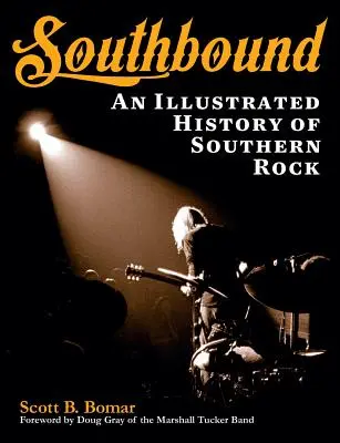 Dél felé: A déli rock illusztrált története - Southbound: An Illustrated History of Southern Rock