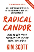 Radikális nyíltság - Teljesen átdolgozott és frissített kiadás: How to Get What You Want by Saying What You Meaning - Radical Candor - Fully Revised and Updated Edition: How to Get What You Want by Saying What You Mean