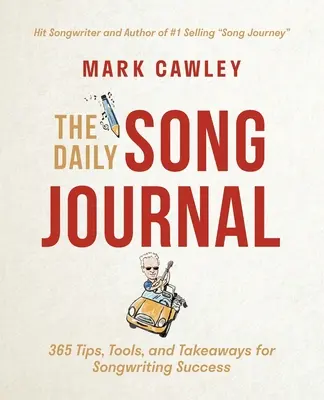 A napi éneknapló: 365 tipp, eszköz és tanulság a dalszerzés sikeréhez - The Daily Song Journal: 365 Tips, Tools, and Takeaways for Songwriting Success