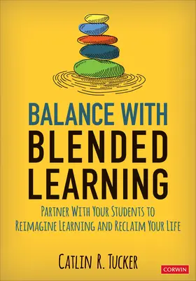 Egyensúly a vegyes tanulással: Partnerség a diákokkal a tanulás újragondolásáért és az életed visszaszerzéséért - Balance with Blended Learning: Partner with Your Students to Reimagine Learning and Reclaim Your Life