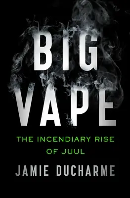 Big Vape: Juul gyújtogató felemelkedése - Big Vape: The Incendiary Rise of Juul