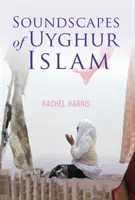 Az ujgur iszlám hangzásvilága - Soundscapes of Uyghur Islam