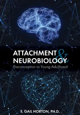 Kötődés és neurobiológia: A fogamzás előtti időszakból a fiatal felnőttkorig - Attachment and Neurobiology: Preconception to Young Adulthood