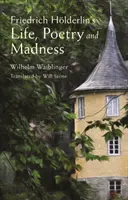 Friedrich Hoelderlin élete, költészete és őrülete - Friedrich Hoelderlin's Life, Poetry and Madness