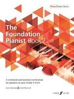 The Foundation Pianist, Book 2, Bk 2: Technikai és zenei tananyag zongoristák számára a 2. osztály utáni szinten. - The Foundation Pianist, Book 2, Bk 2: A Technical and Musical Curriculum for Pianists at Post Grade 2 Level