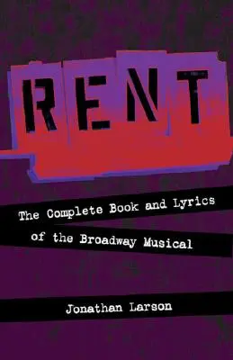 Rent: A Broadway-musical teljes könyve és dalszövegei - Rent: The Complete Book and Lyrics of the Broadway Musical