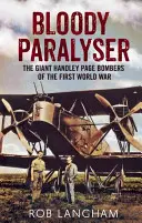 Véres bénító: Az első világháború óriás Handley Page bombázói - Bloody Paralyser: The Giant Handley Page Bombers of the First World War