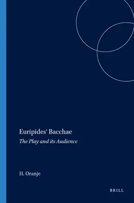 Euripidész Bakkhái: A darab és közönsége - Euripides' Bacchae: The Play and Its Audience