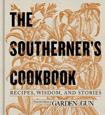 A déliek szakácskönyve: Receptek, bölcsességek és történetek - The Southerner's Cookbook: Recipes, Wisdom, and Stories